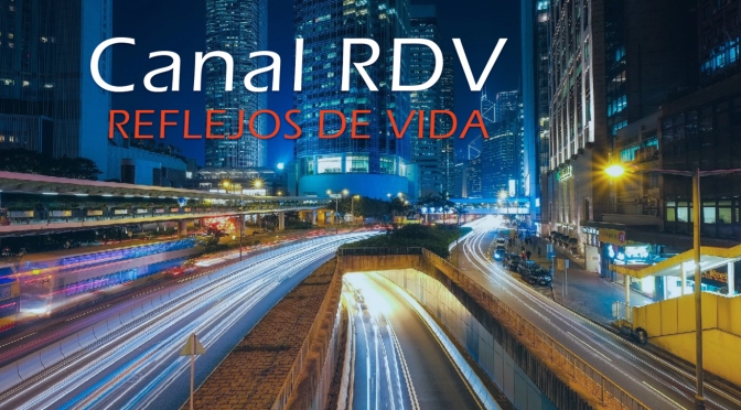 CANAL  RDV  INVITA LOS MARTES Y VIERNES A SEGUIRNOS EN YOUTUBE «REFLEJOS DE VIDA «